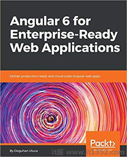 Angular 6 for Enterprise-Ready Web Applications:提供生产就绪和云规模的Angular Web应用程序