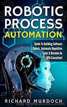 Robotic Process Automation: Guide To Building Software Robots